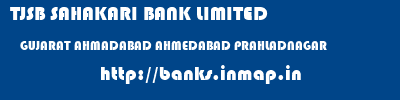 TJSB SAHAKARI BANK LIMITED  GUJARAT AHMADABAD AHMEDABAD PRAHLADNAGAR  banks information 